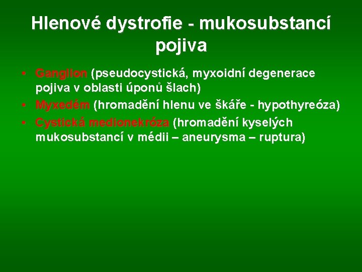 Hlenové dystrofie - mukosubstancí pojiva • Ganglion (pseudocystická, myxoidní degenerace pojiva v oblasti úponů