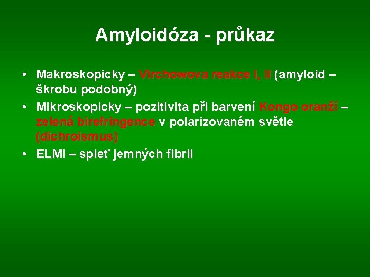 Amyloidóza - průkaz • Makroskopicky – Virchowova reakce I, II (amyloid – škrobu podobný)