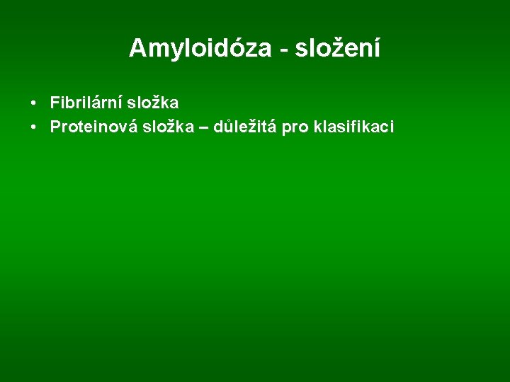 Amyloidóza - složení • Fibrilární složka • Proteinová složka – důležitá pro klasifikaci 
