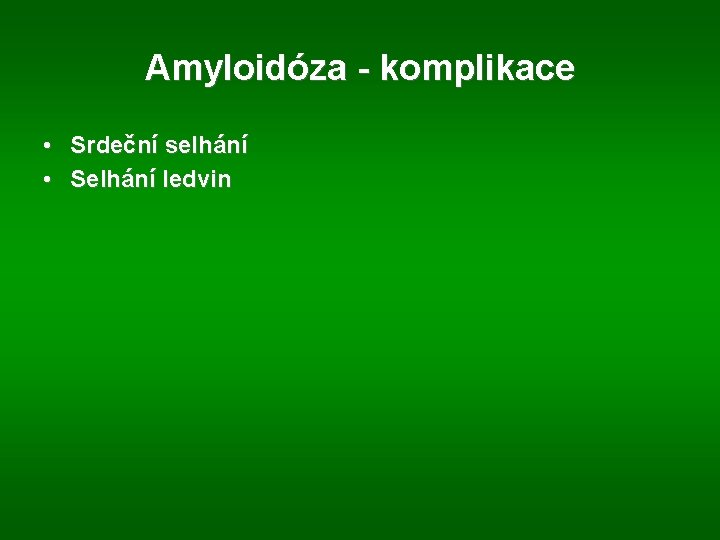 Amyloidóza - komplikace • Srdeční selhání • Selhání ledvin 