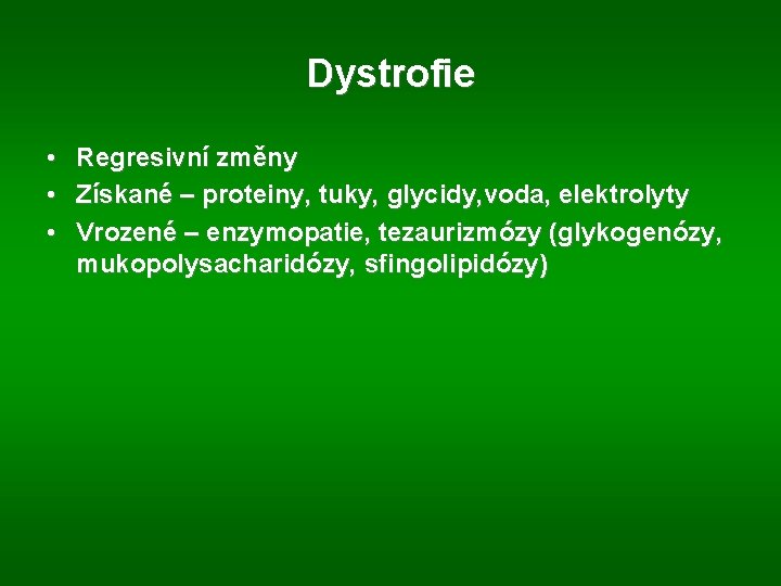 Dystrofie • • • Regresivní změny Získané – proteiny, tuky, glycidy, voda, elektrolyty Vrozené