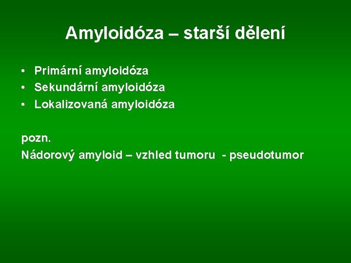 Amyloidóza – starší dělení • • • Primární amyloidóza Sekundární amyloidóza Lokalizovaná amyloidóza pozn.