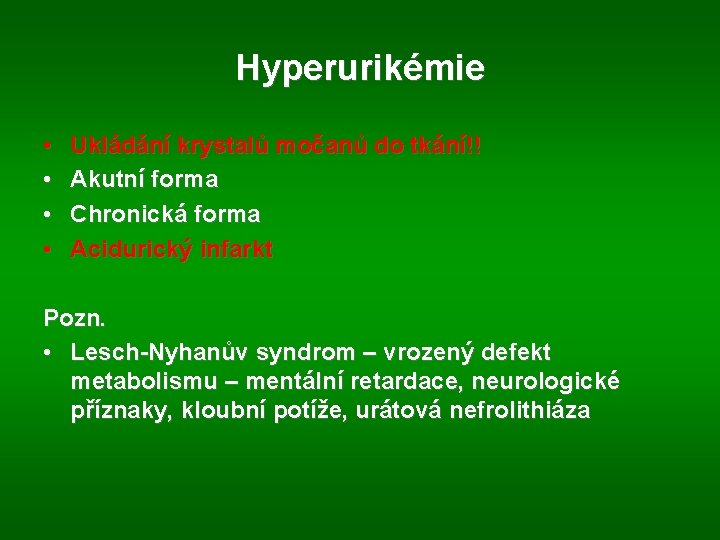 Hyperurikémie • • Ukládání krystalů močanů do tkání!! Akutní forma Chronická forma Acidurický infarkt