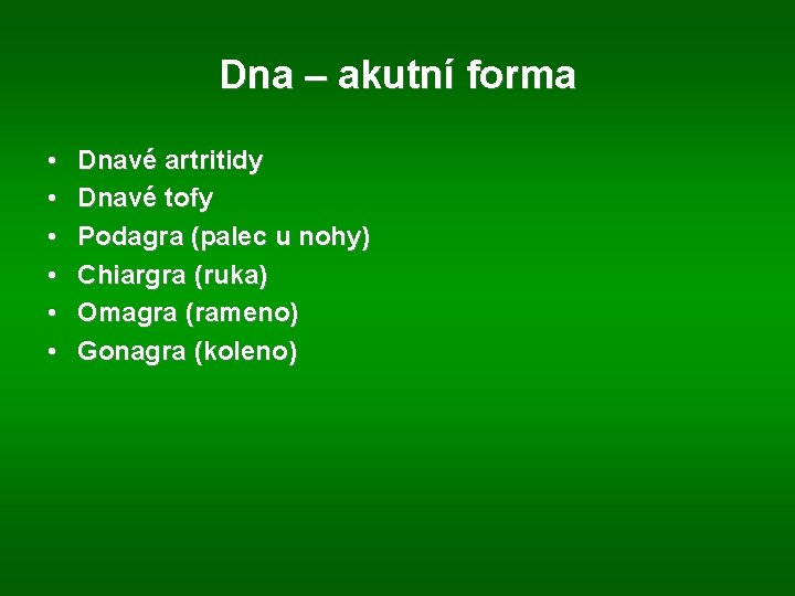 Dna – akutní forma • • • Dnavé artritidy Dnavé tofy Podagra (palec u