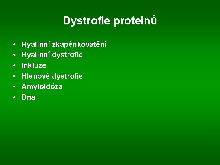 Dystrofie proteinů • • • Hyalinní zkapénkovatění Hyalinní dystrofie Inkluze Hlenové dystrofie Amyloidóza Dna