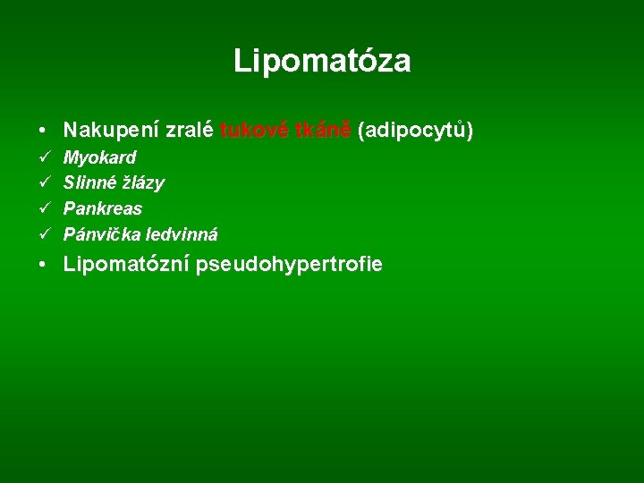 Lipomatóza • Nakupení zralé tukové tkáně (adipocytů) ü ü Myokard Slinné žlázy Pankreas Pánvička