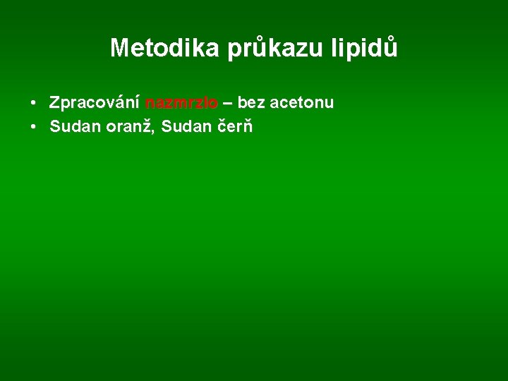 Metodika průkazu lipidů • Zpracování nazmrzlo – bez acetonu • Sudan oranž, Sudan čerň