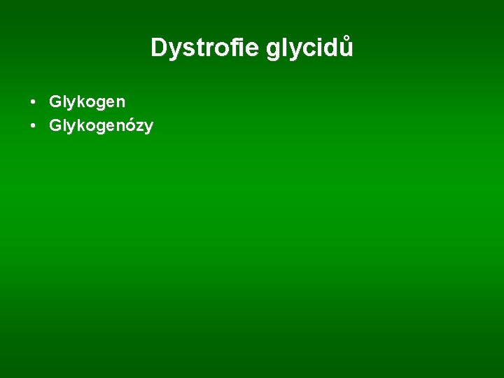 Dystrofie glycidů • Glykogenózy 