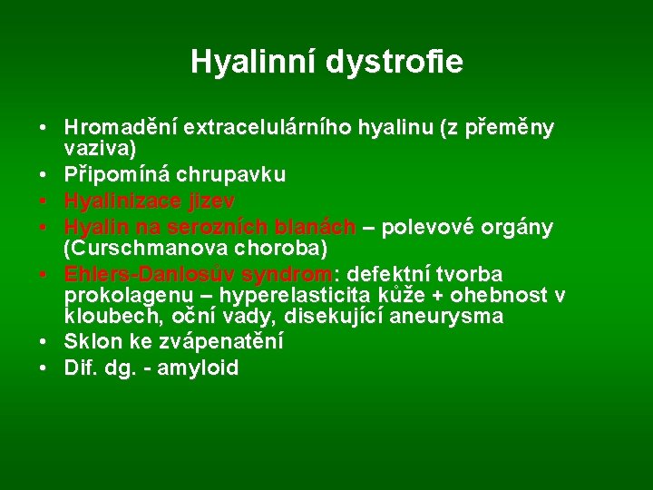 Hyalinní dystrofie • Hromadění extracelulárního hyalinu (z přeměny vaziva) • Připomíná chrupavku • Hyalinizace