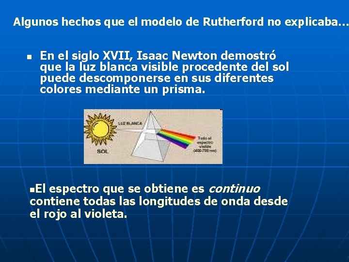 Algunos hechos que el modelo de Rutherford no explicaba… n En el siglo XVII,