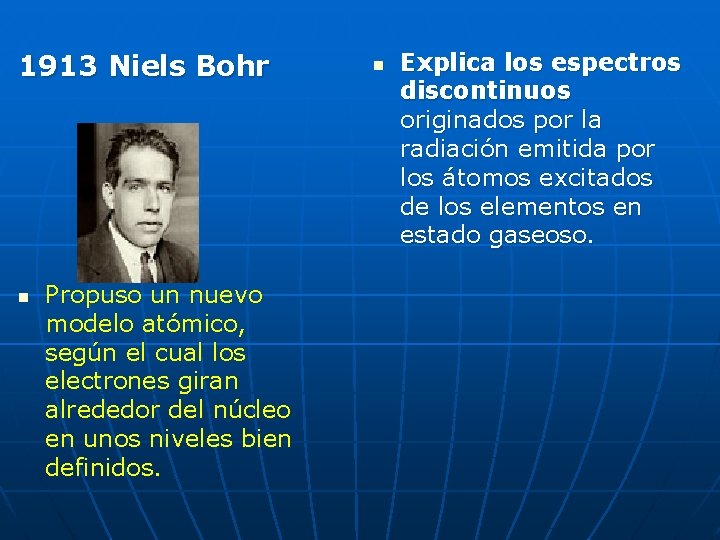 1913 Niels Bohr n Propuso un nuevo modelo atómico, según el cual los electrones