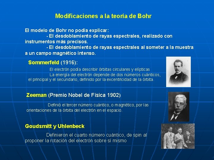 Modificaciones a la teoría de Bohr El modelo de Bohr no podía explicar: -