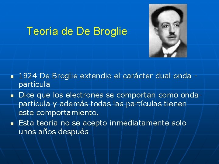 Teoría de De Broglie n n n 1924 De Broglie extendio el carácter dual