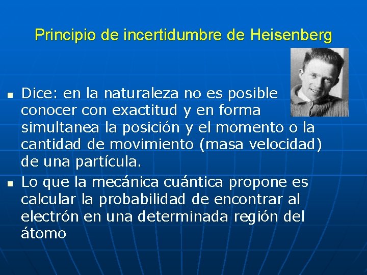 Principio de incertidumbre de Heisenberg n n Dice: en la naturaleza no es posible