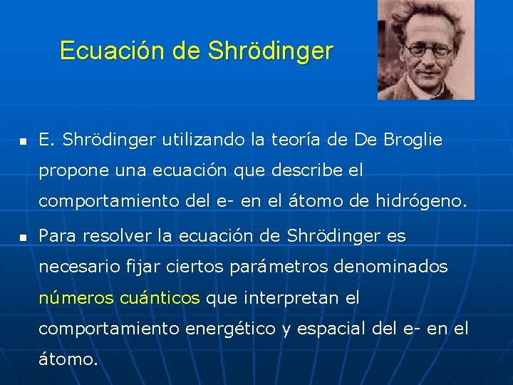 Ecuación de Shrödinger n E. Shrödinger utilizando la teoría de De Broglie propone una