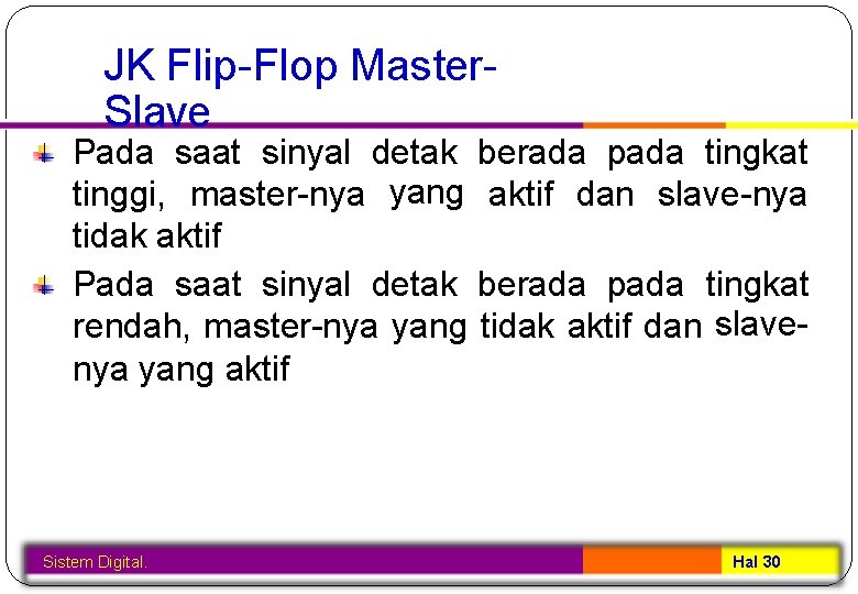 JK Flip-Flop Master. Slave Pada saat sinyal detak berada pada tingkat tinggi, master-nya yang