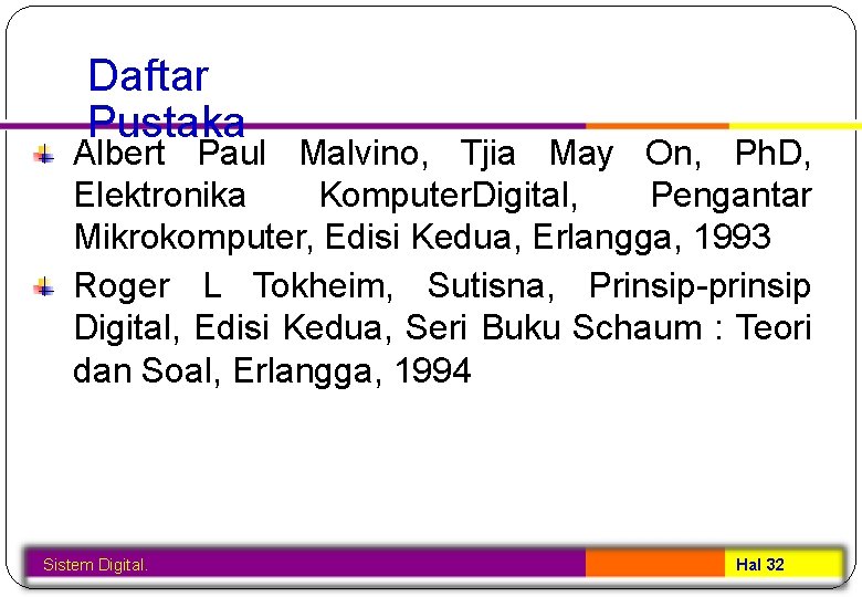 Daftar Pustaka Albert Paul Malvino, Tjia May On, Ph. D, Elektronika Komputer. Digital, Pengantar