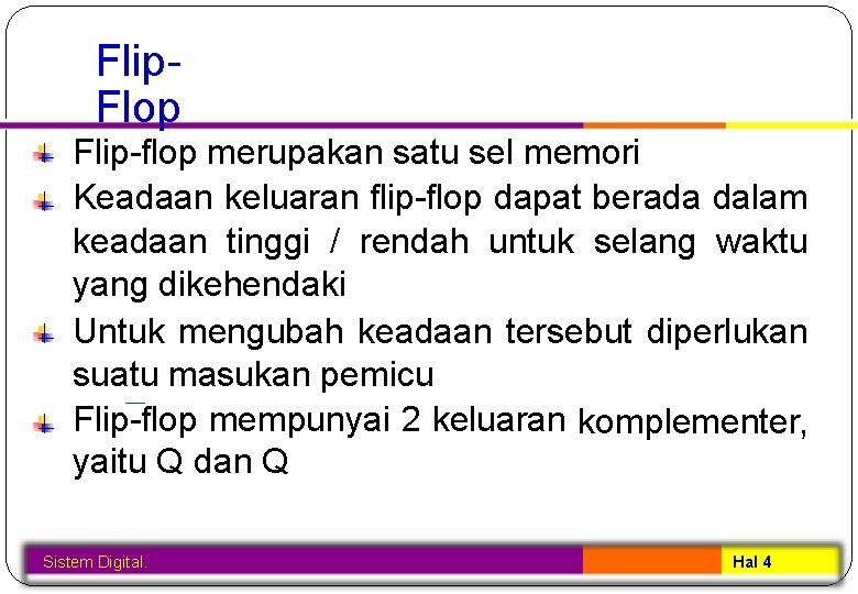 Flip. Flop Flip-flop merupakan satu sel memori Keadaan keluaran flip-flop dapat berada dalam keadaan