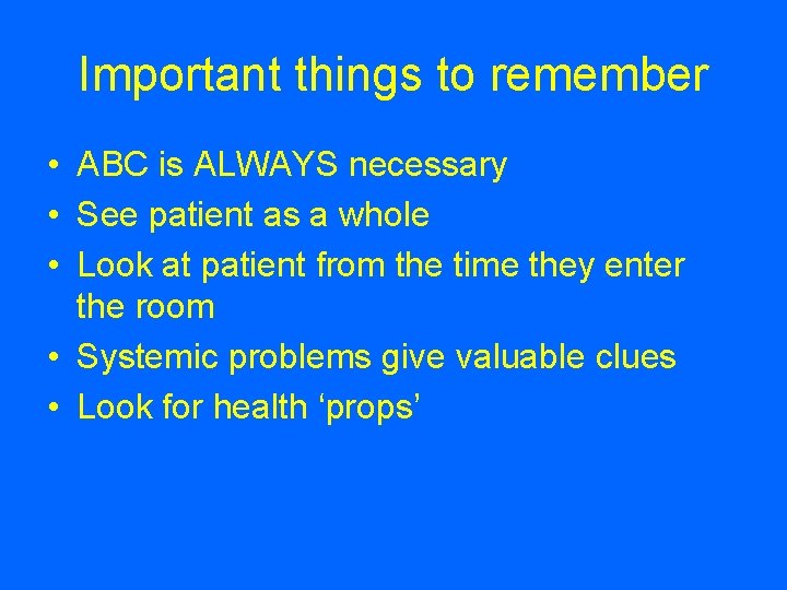 Important things to remember • ABC is ALWAYS necessary • See patient as a