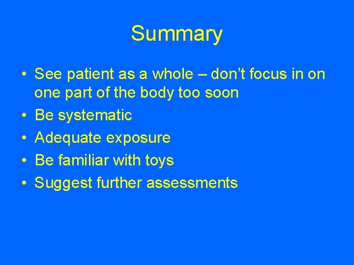 Summary • See patient as a whole – don’t focus in on one part