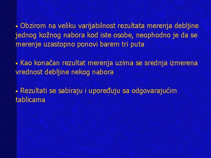  • Obzirom na veliku varijabilnost rezultata merenja debljine jednog kožnog nabora kod iste