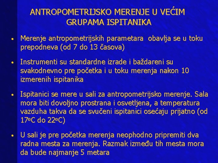 ANTROPOMETRIJSKO MERENJE U VEĆIM GRUPAMA ISPITANIKA • Merenje antropometrijskih parametara obavlja se u toku