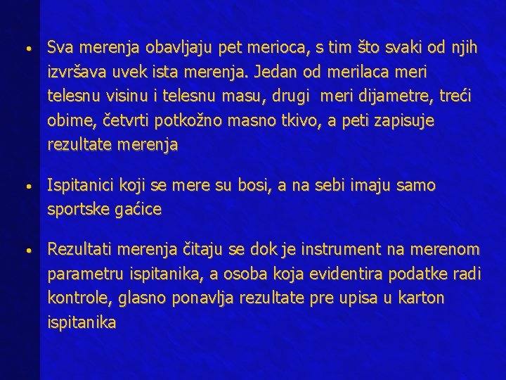  • Sva merenja obavljaju pet merioca, s tim što svaki od njih izvršava