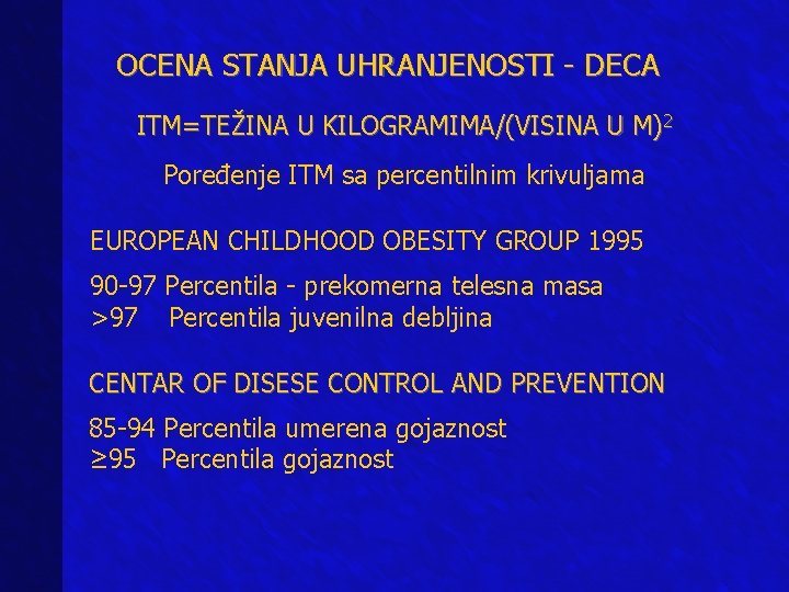 OCENA STANJA UHRANJENOSTI - DECA ITM=TEŽINA U KILOGRAMIMA/(VISINA U M)2 Poređenje ITM sa percentilnim