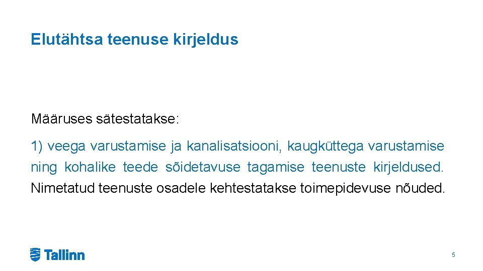 Elutähtsa teenuse kirjeldus Määruses sätestatakse: 1) veega varustamise ja kanalisatsiooni, kaugküttega varustamise ning kohalike