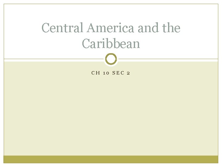 Central America and the Caribbean CH 10 SEC 2 