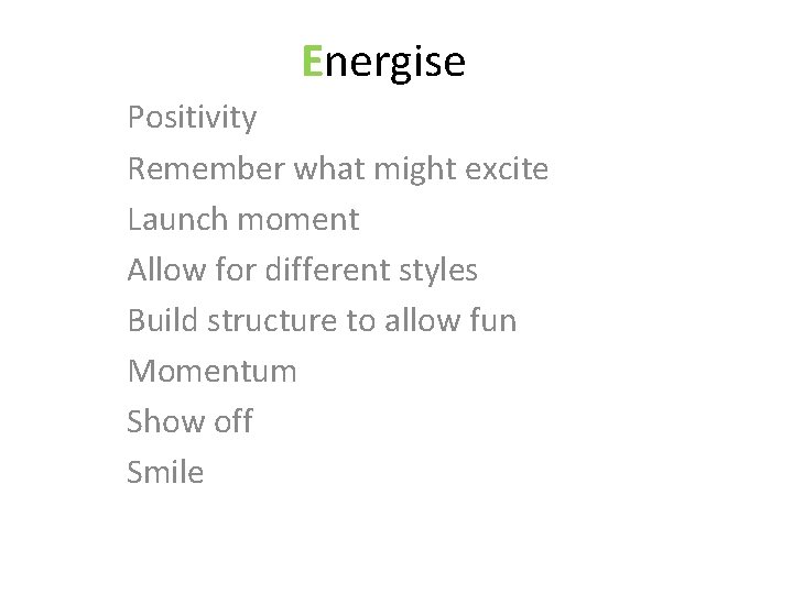 Energise Positivity Remember what might excite Launch moment Allow for different styles Build structure