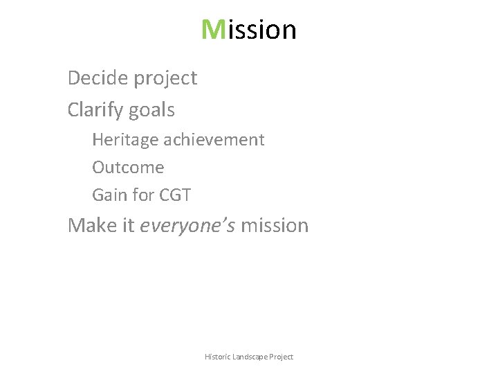 Mission Decide project Clarify goals Heritage achievement Outcome Gain for CGT Make it everyone’s