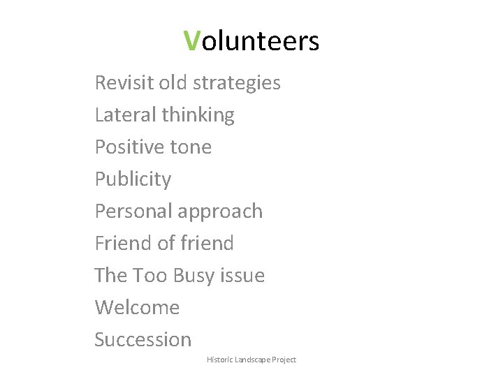 Volunteers Revisit old strategies Lateral thinking Positive tone Publicity Personal approach Friend of friend