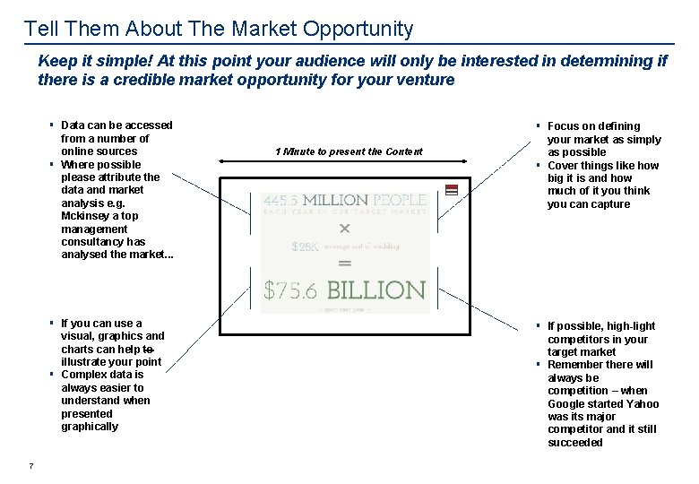 Tell Them About The Market Opportunity Keep it simple! At this point your audience
