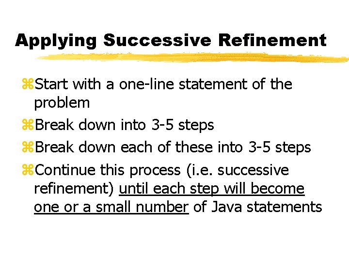 Applying Successive Refinement z. Start with a one-line statement of the problem z. Break