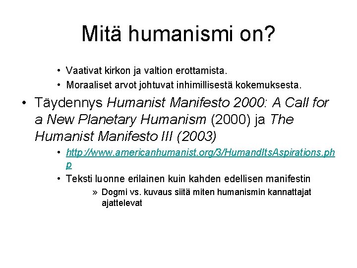 Mitä humanismi on? • Vaativat kirkon ja valtion erottamista. • Moraaliset arvot johtuvat inhimillisestä