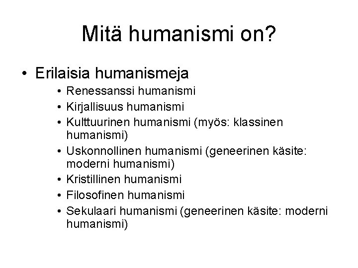 Mitä humanismi on? • Erilaisia humanismeja • Renessanssi humanismi • Kirjallisuus humanismi • Kulttuurinen