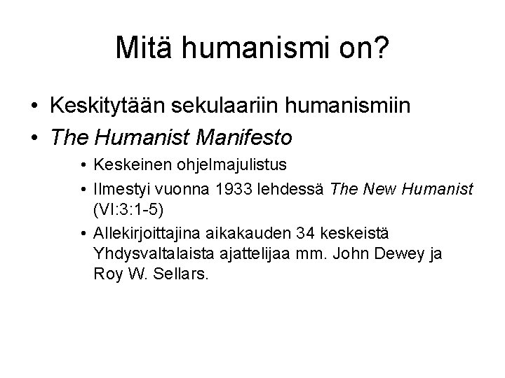 Mitä humanismi on? • Keskitytään sekulaariin humanismiin • The Humanist Manifesto • Keskeinen ohjelmajulistus