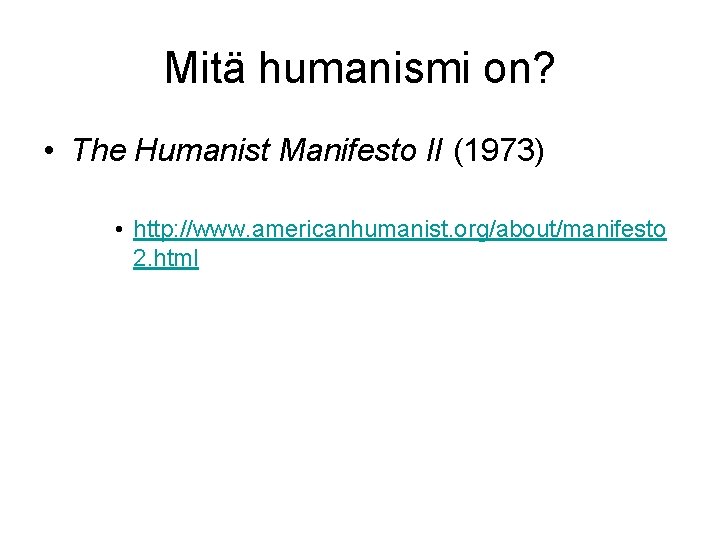 Mitä humanismi on? • The Humanist Manifesto II (1973) • http: //www. americanhumanist. org/about/manifesto