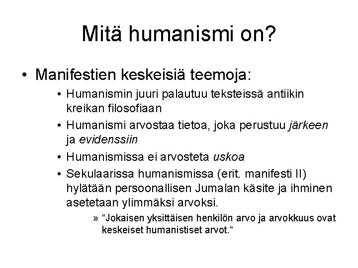 Mitä humanismi on? • Manifestien keskeisiä teemoja: • Humanismin juuri palautuu teksteissä antiikin kreikan