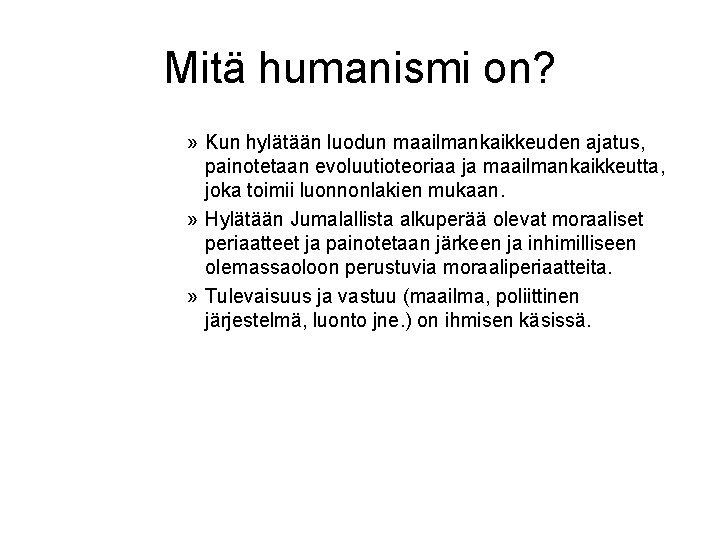 Mitä humanismi on? » Kun hylätään luodun maailmankaikkeuden ajatus, painotetaan evoluutioteoriaa ja maailmankaikkeutta, joka