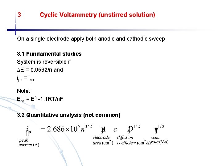 3 Cyclic Voltammetry (unstirred solution) On a single electrode apply both anodic and cathodic