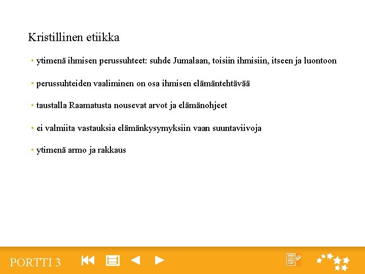 Kristillinen etiikka • ytimenä ihmisen perussuhteet: suhde Jumalaan, toisiin ihmisiin, itseen ja luontoon •