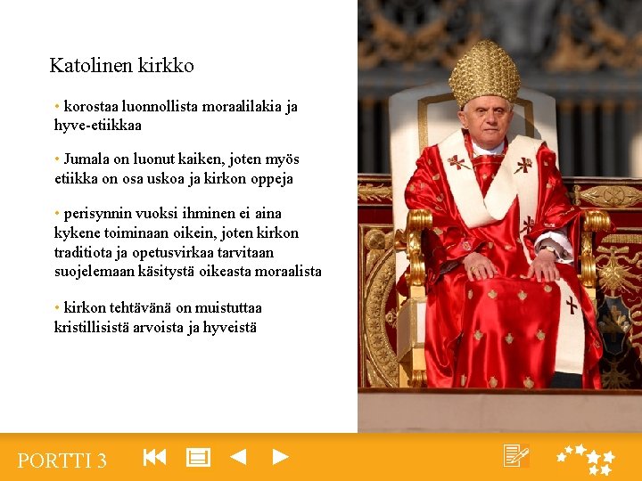 Katolinen kirkko • korostaa luonnollista moraalilakia ja hyve-etiikkaa • Jumala on luonut kaiken, joten