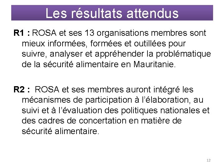 Les résultats attendus R 1 : ROSA et ses 13 organisations membres sont mieux