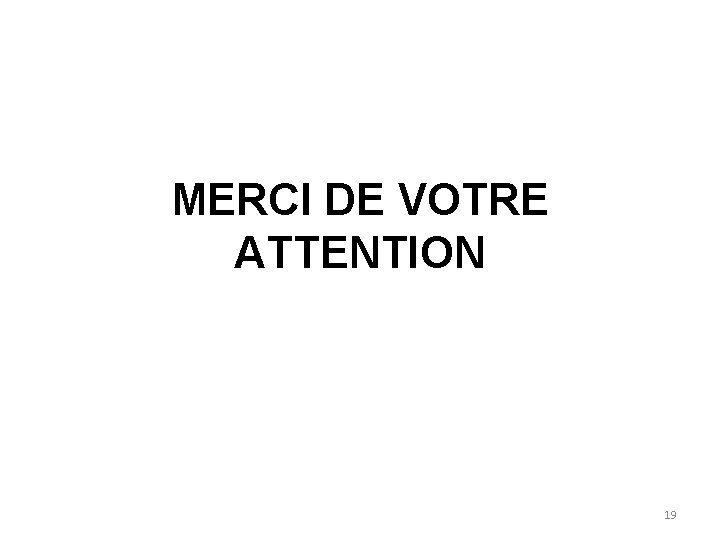 MERCI DE VOTRE ATTENTION 19 