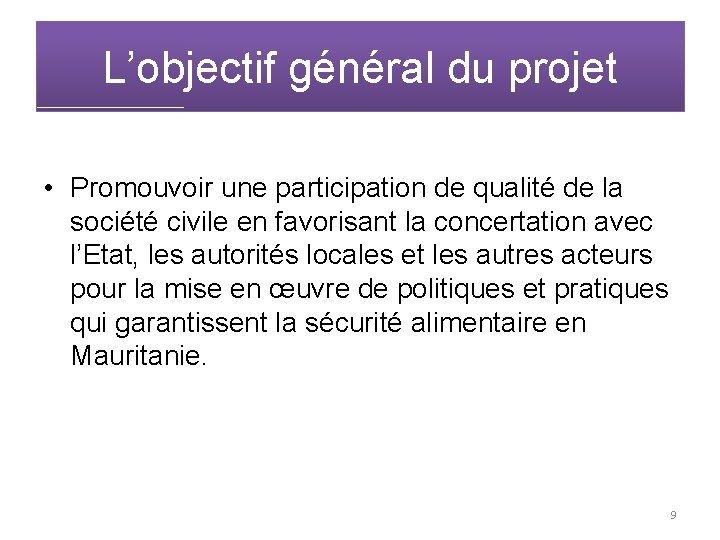 L’objectif général du projet • Promouvoir une participation de qualité de la société civile