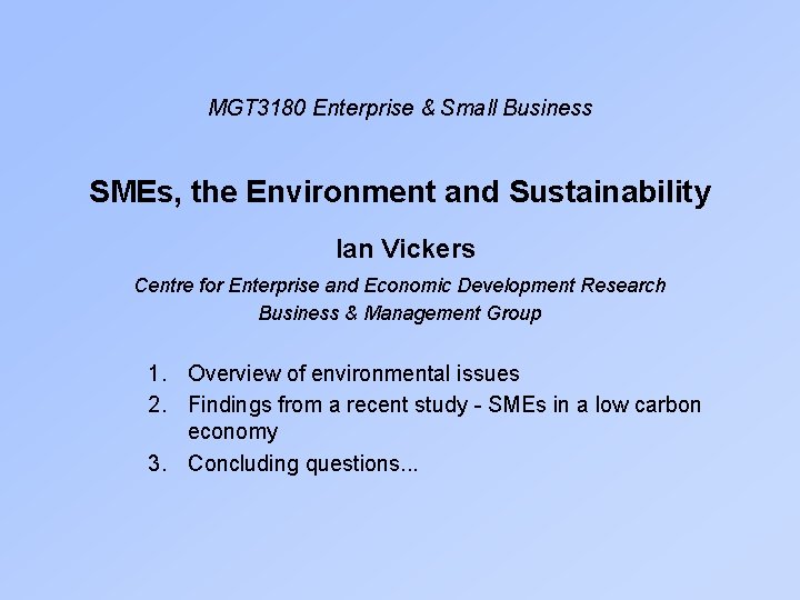 MGT 3180 Enterprise & Small Business SMEs, the Environment and Sustainability Ian Vickers Centre