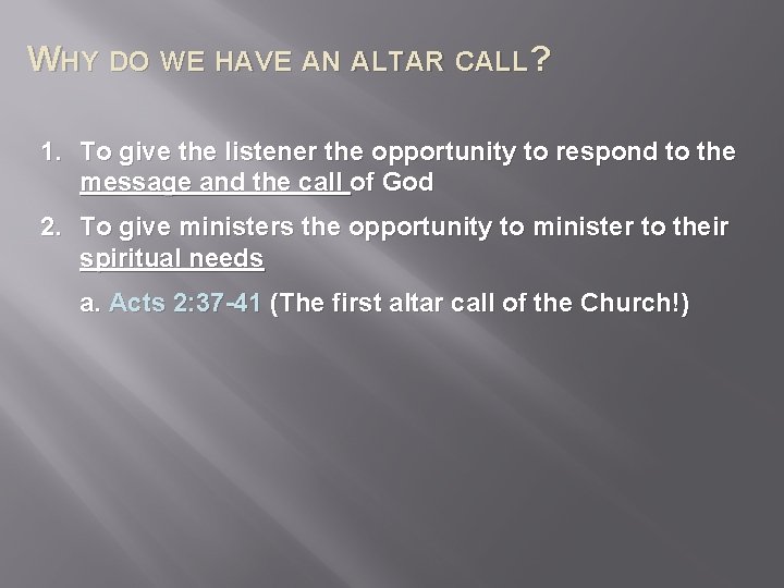 WHY DO WE HAVE AN ALTAR CALL? 1. To give the listener the opportunity