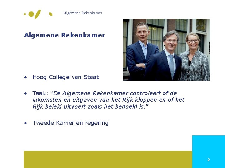 Algemene Rekenkamer • Hoog College van Staat • Taak: “De Algemene Rekenkamer controleert of